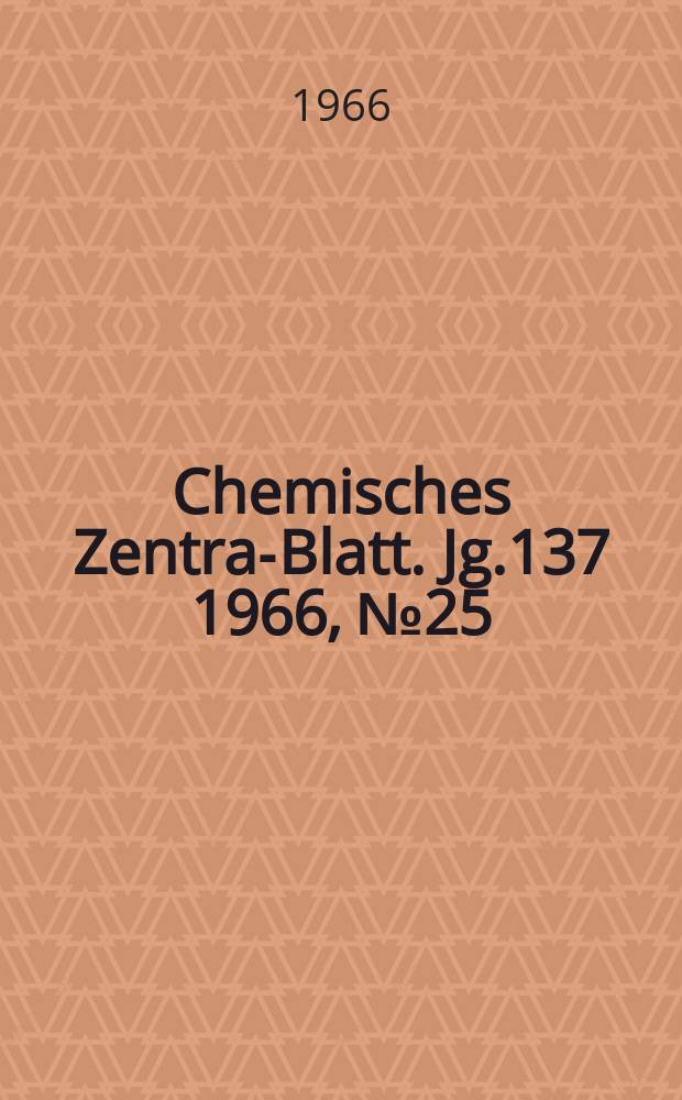 Chemisches Zentral- Blatt. Jg.137 1966, №25