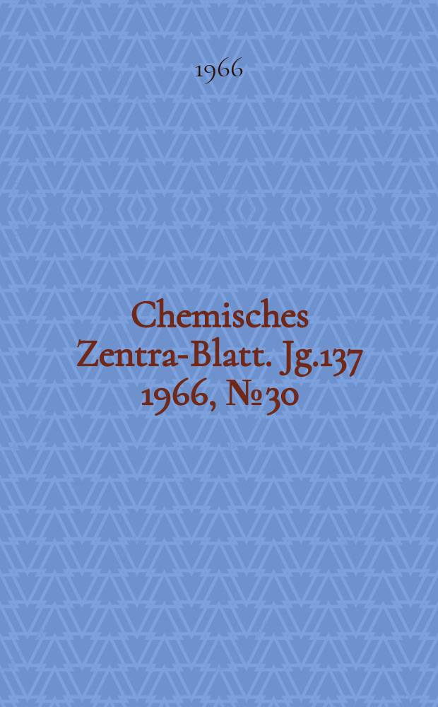 Chemisches Zentral- Blatt. Jg.137 1966, №30