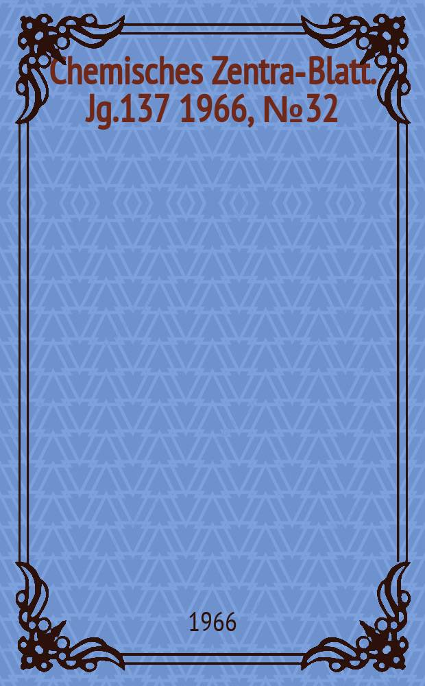 Chemisches Zentral- Blatt. Jg.137 1966, №32