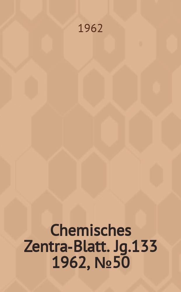 Chemisches Zentral- Blatt. Jg.133 1962, №50