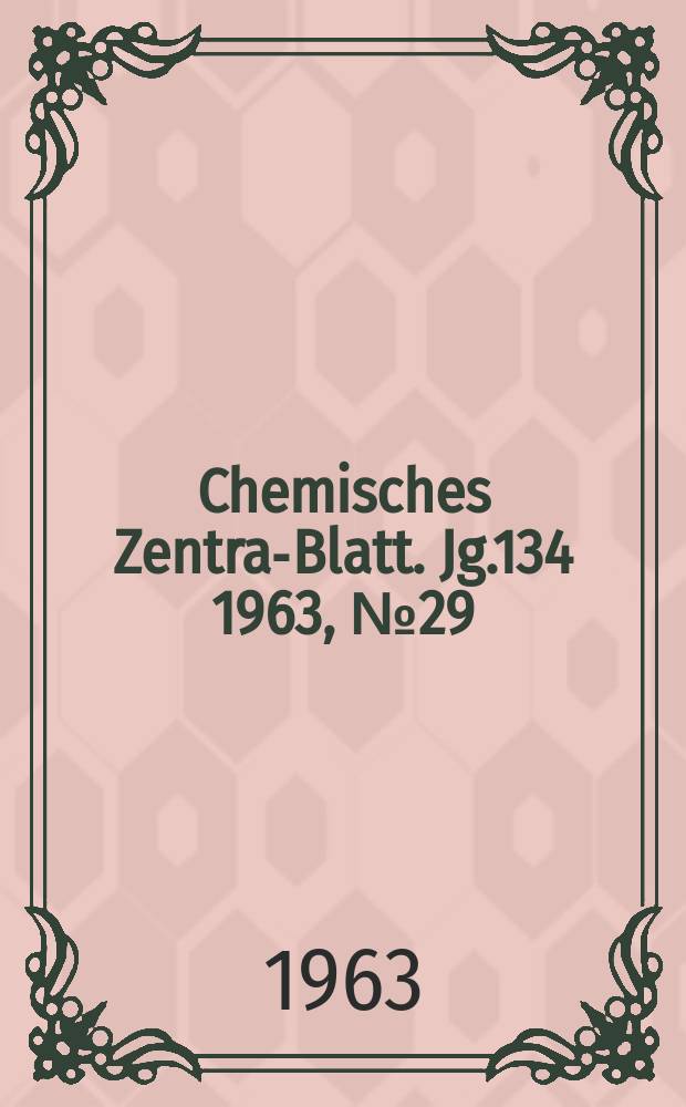 Chemisches Zentral- Blatt. Jg.134 1963, №29