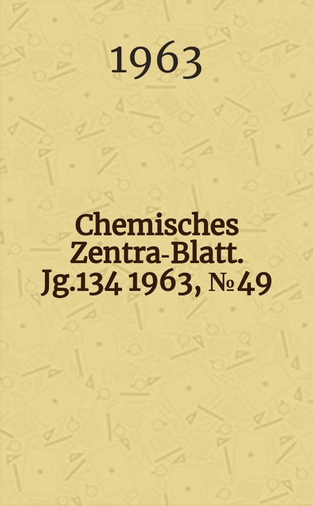 Chemisches Zentral- Blatt. Jg.134 1963, №49