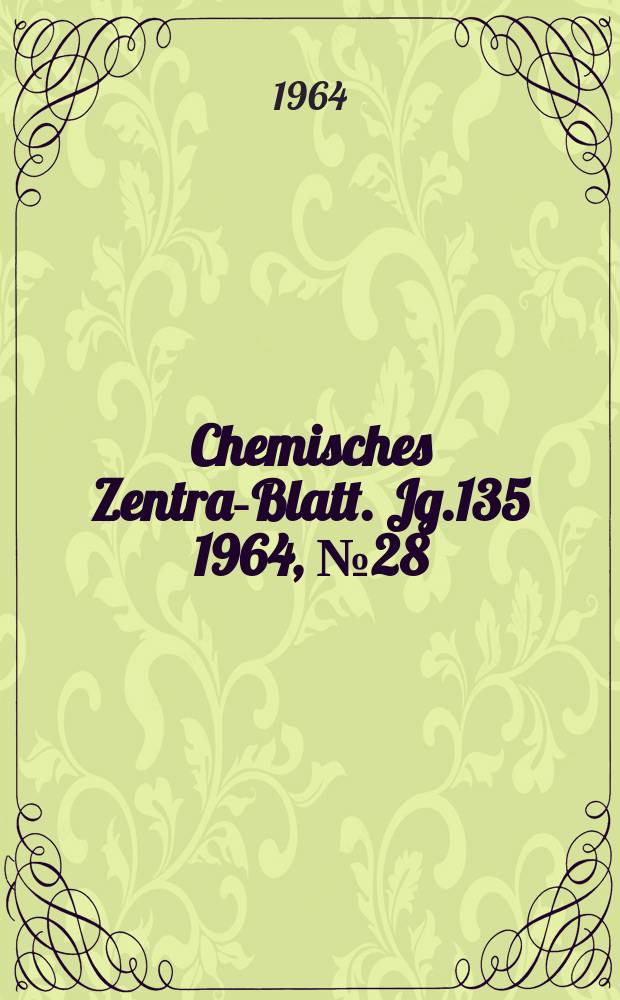Chemisches Zentral- Blatt. Jg.135 1964, №28