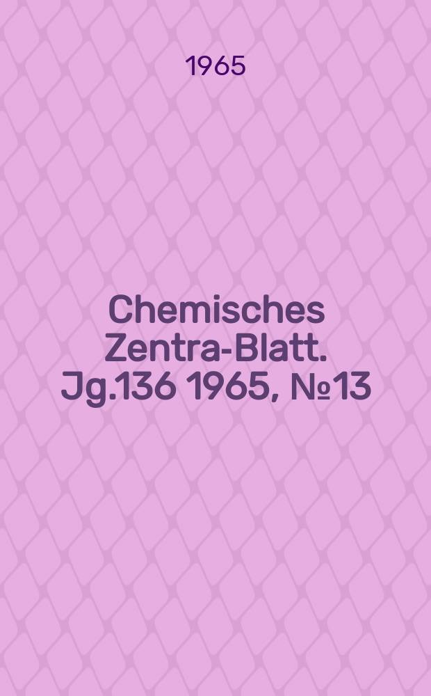 Chemisches Zentral- Blatt. Jg.136 1965, №13