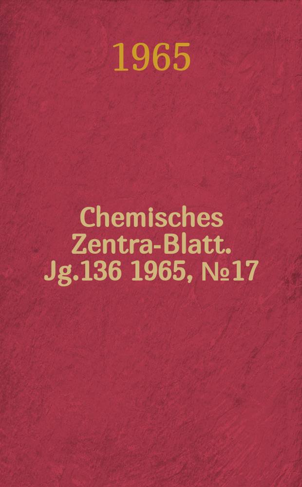 Chemisches Zentral- Blatt. Jg.136 1965, №17