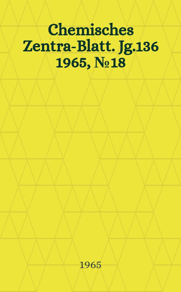 Chemisches Zentral- Blatt. Jg.136 1965, №18