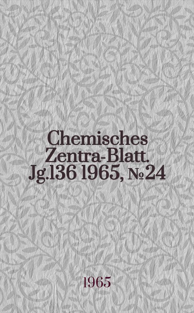 Chemisches Zentral- Blatt. Jg.136 1965, №24