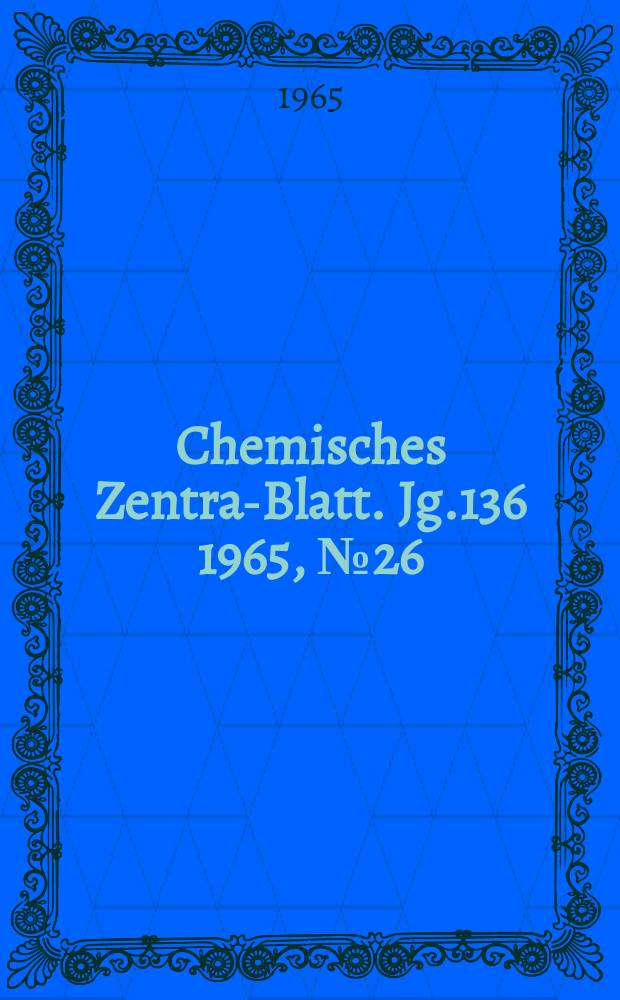 Chemisches Zentral- Blatt. Jg.136 1965, №26