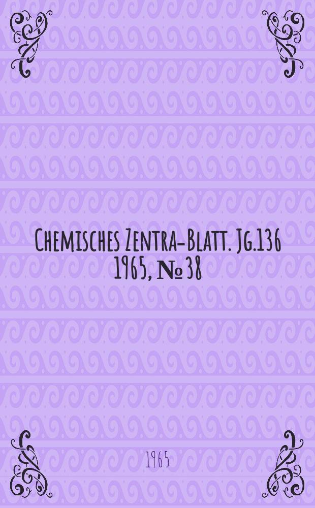 Chemisches Zentral- Blatt. Jg.136 1965, №38