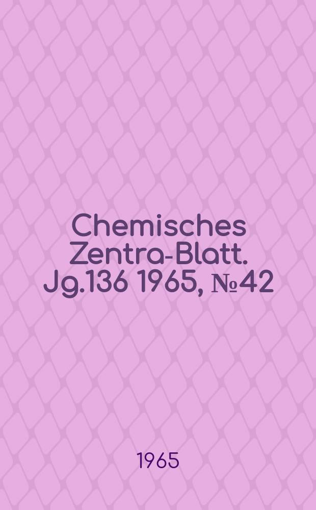 Chemisches Zentral- Blatt. Jg.136 1965, №42