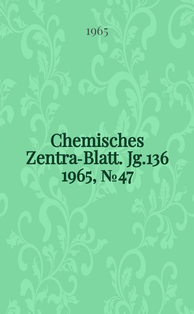 Chemisches Zentral- Blatt. Jg.136 1965, №47
