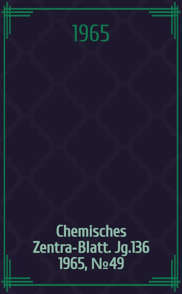 Chemisches Zentral- Blatt. Jg.136 1965, №49