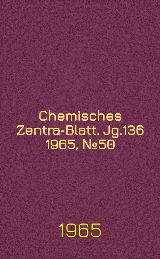 Chemisches Zentral- Blatt. Jg.136 1965, №50