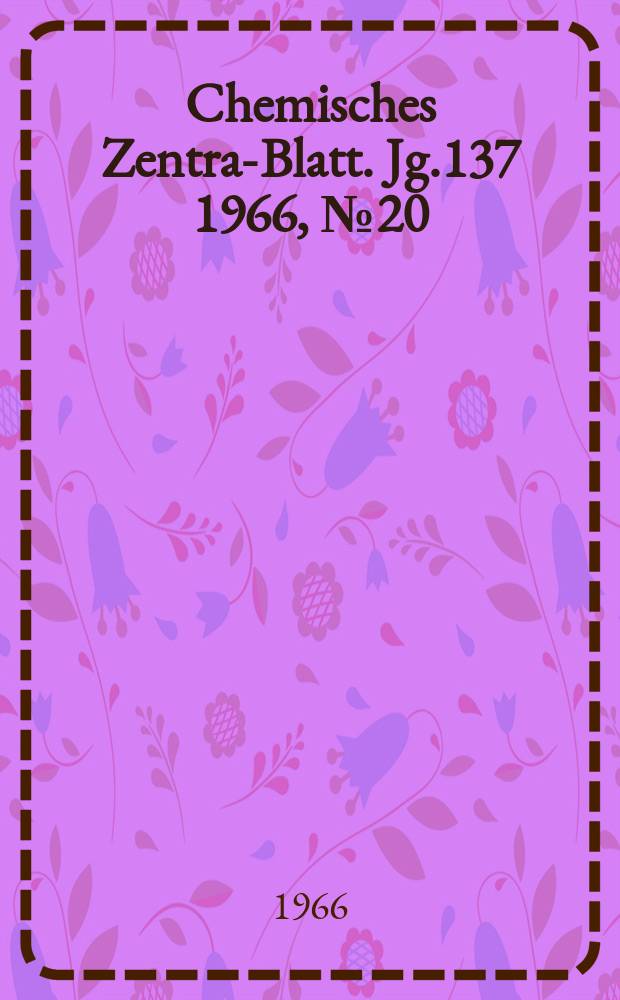 Chemisches Zentral- Blatt. Jg.137 1966, №20