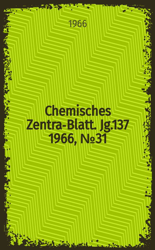 Chemisches Zentral- Blatt. Jg.137 1966, №31