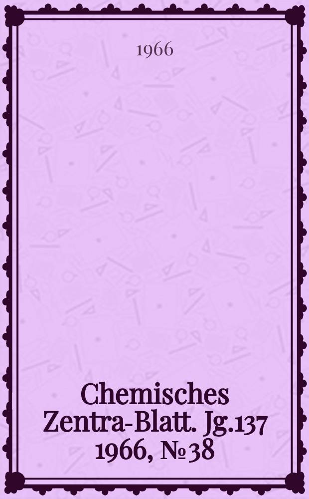 Chemisches Zentral- Blatt. Jg.137 1966, №38