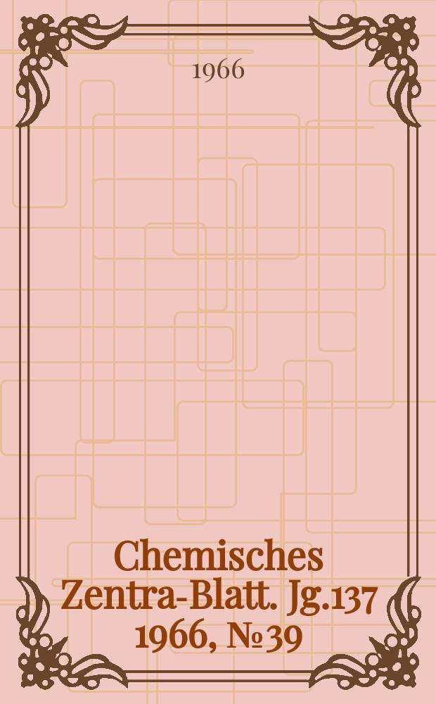 Chemisches Zentral- Blatt. Jg.137 1966, №39