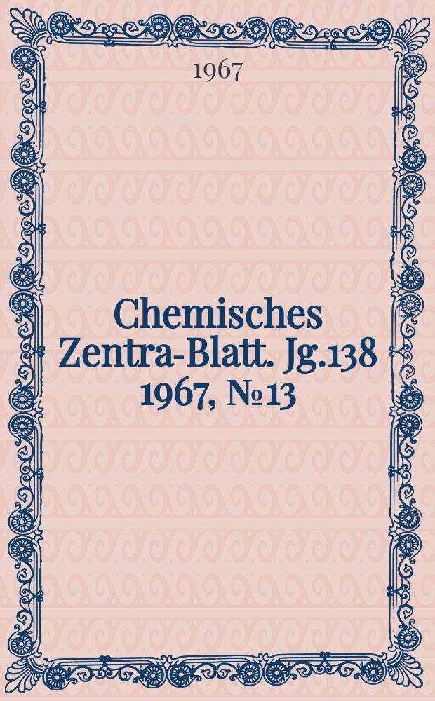 Chemisches Zentral- Blatt. Jg.138 1967, №13