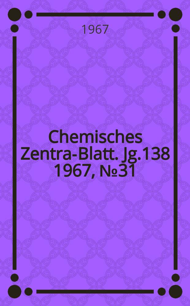Chemisches Zentral- Blatt. Jg.138 1967, №31