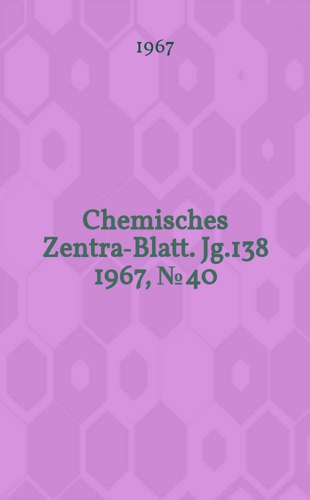 Chemisches Zentral- Blatt. Jg.138 1967, №40