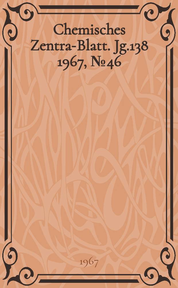 Chemisches Zentral- Blatt. Jg.138 1967, №46