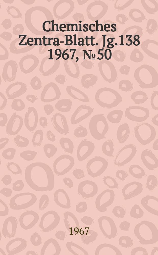 Chemisches Zentral- Blatt. Jg.138 1967, №50