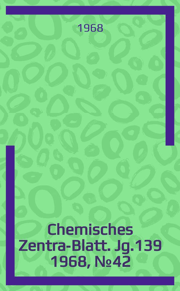 Chemisches Zentral- Blatt. Jg.139 1968, №42