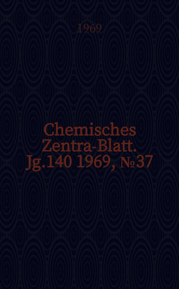 Chemisches Zentral- Blatt. Jg.140 1969, №37