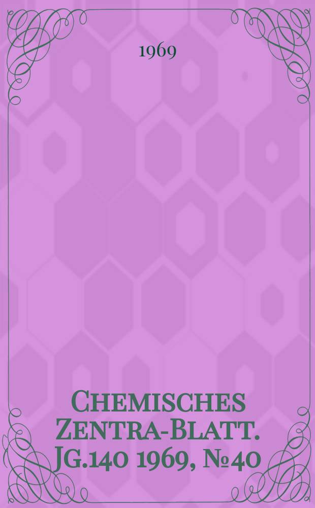 Chemisches Zentral- Blatt. Jg.140 1969, №40