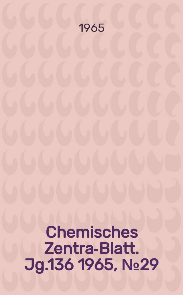 Chemisches Zentral- Blatt. Jg.136 1965, №29