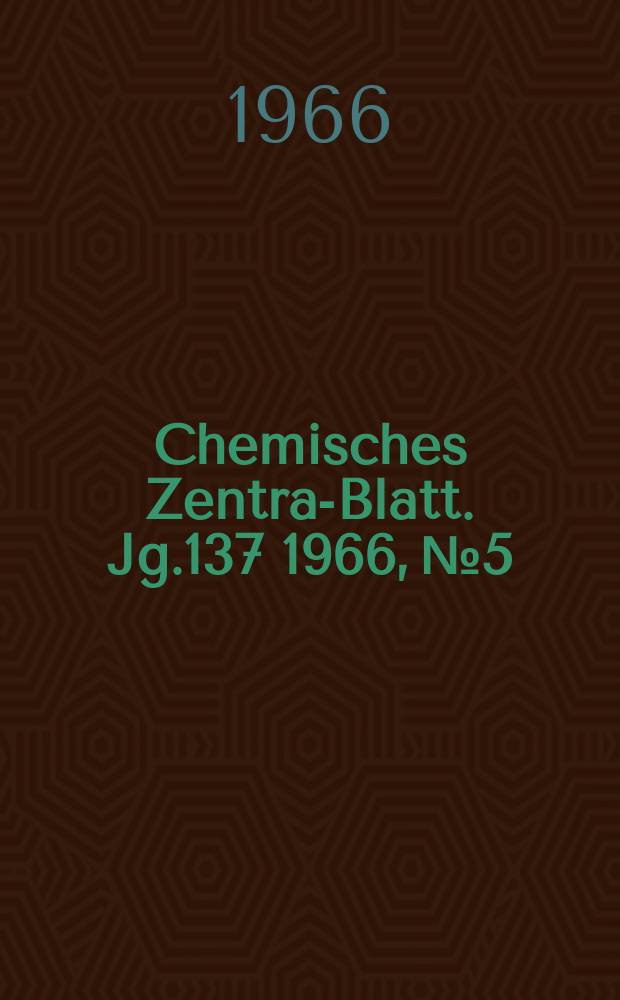 Chemisches Zentral- Blatt. Jg.137 1966, №5