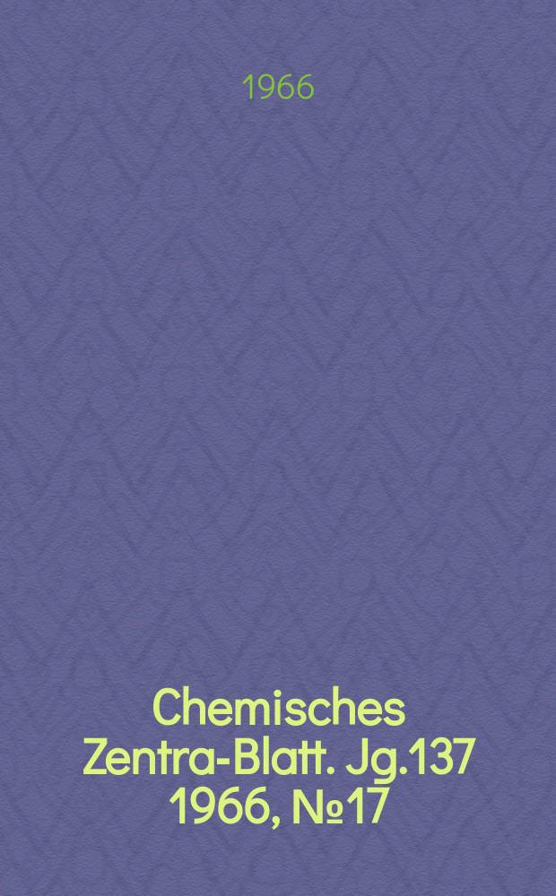Chemisches Zentral- Blatt. Jg.137 1966, №17