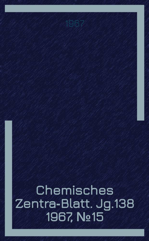 Chemisches Zentral- Blatt. Jg.138 1967, №15