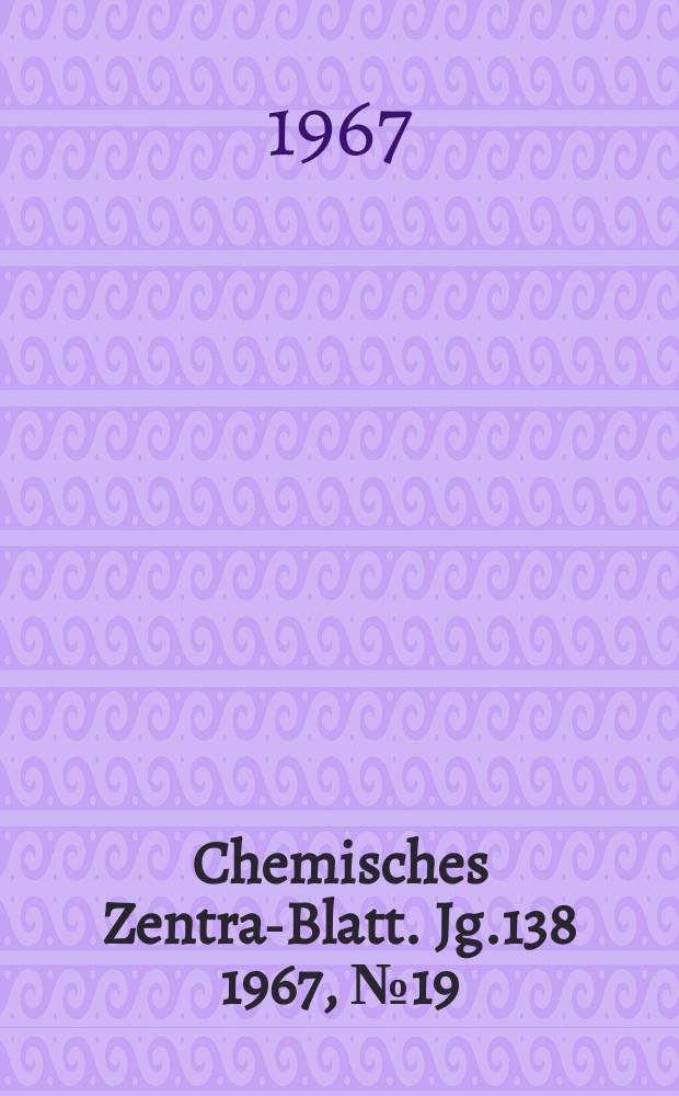 Chemisches Zentral- Blatt. Jg.138 1967, №19