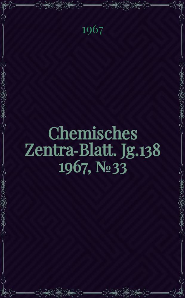 Chemisches Zentral- Blatt. Jg.138 1967, №33