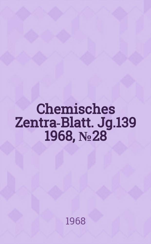 Chemisches Zentral- Blatt. Jg.139 1968, №28