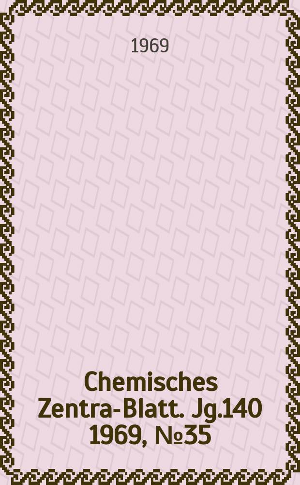 Chemisches Zentral- Blatt. Jg.140 1969, №35