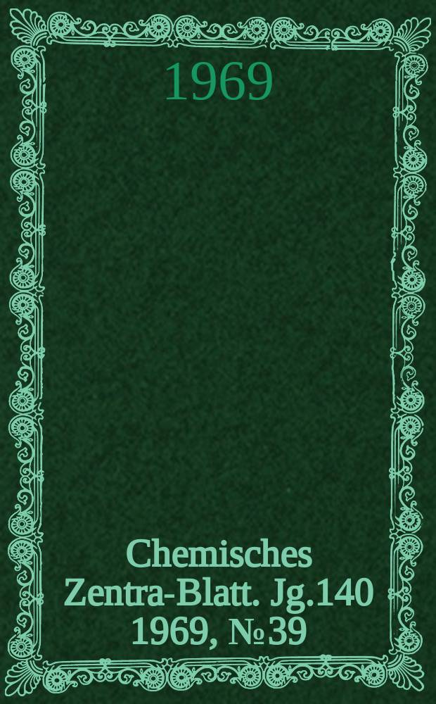 Chemisches Zentral- Blatt. Jg.140 1969, №39