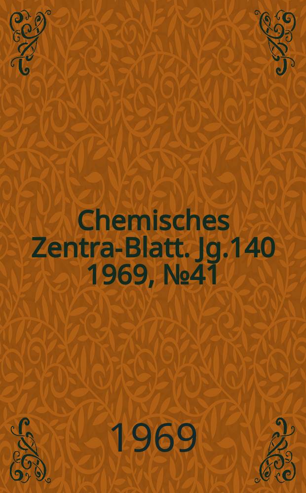 Chemisches Zentral- Blatt. Jg.140 1969, №41