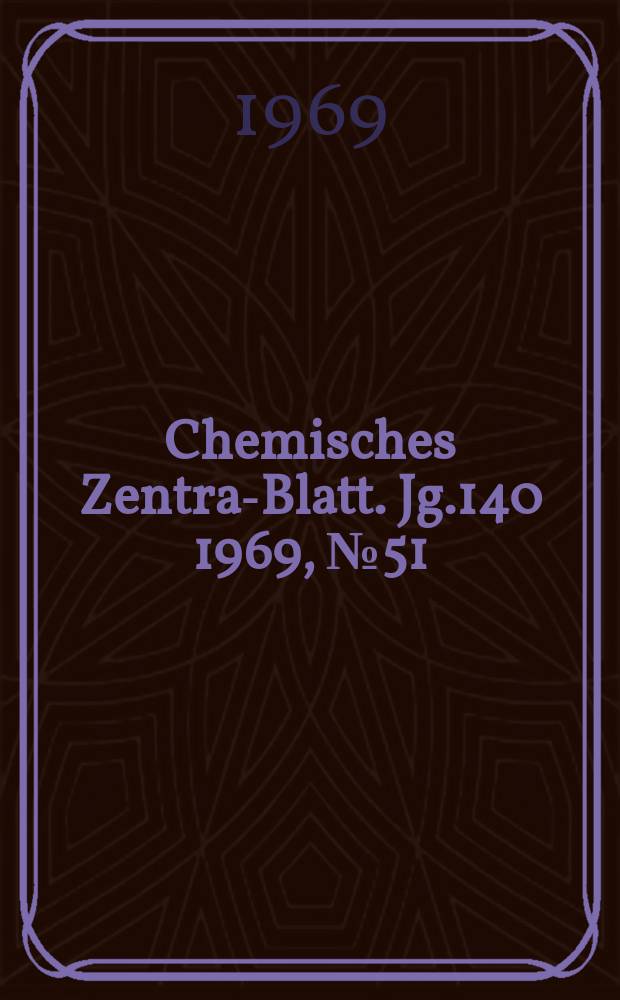 Chemisches Zentral- Blatt. Jg.140 1969, №51/52
