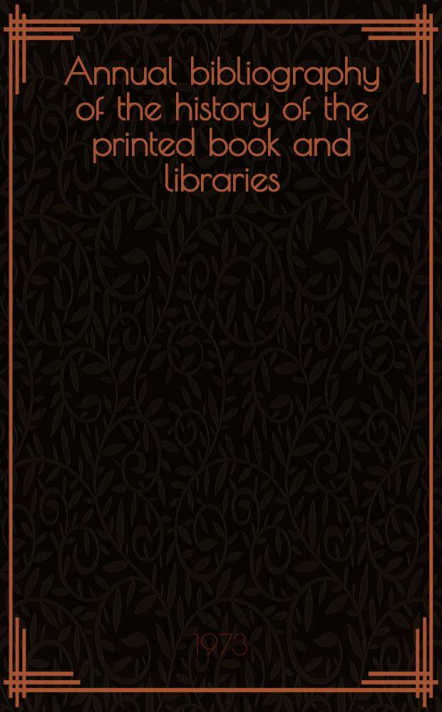 Annual bibliography of the history of the printed book and libraries : Publications of ... : Ed. ... under the auspices of the Comm. on rare and precious books and documents of the Intern. federation of Libr. assoc