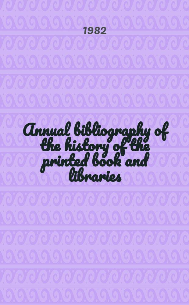 Annual bibliography of the history of the printed book and libraries : Publications of ... Ed. ... under the auspices of the Comm. on rare and precious books and documents of the Intern. federation of Libr. assoc. Vol.9 : 1978