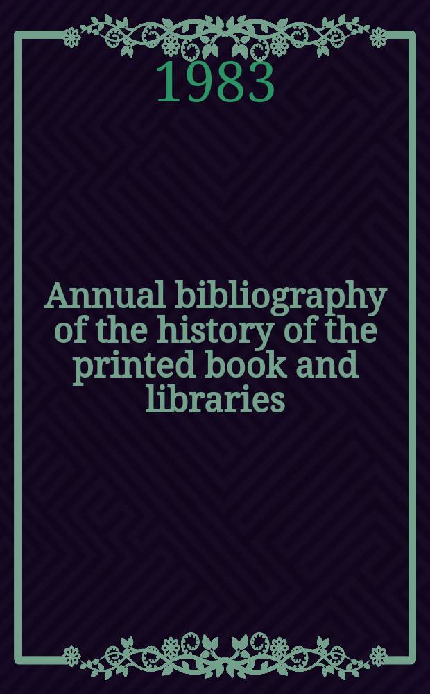Annual bibliography of the history of the printed book and libraries : Publications of ... Ed. ... under the auspices of the Comm. on rare and precious books and documents of the Intern. federation of Libr. assoc. Vol.10 : 1979