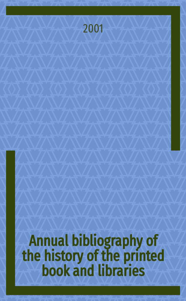 Annual bibliography of the history of the printed book and libraries : Publications of ... Ed. ... under the auspices of the Comm. on rare and precious books and documents of the Intern. federation of Libr. assoc. Vol.29 : 1998