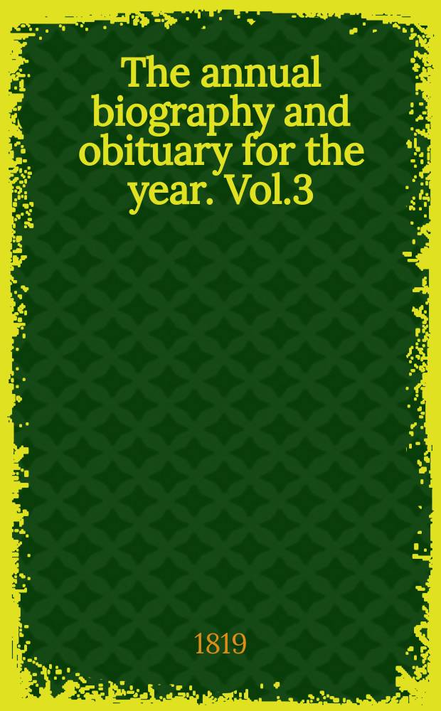 The annual biography and obituary for the year. Vol.3 : 1819