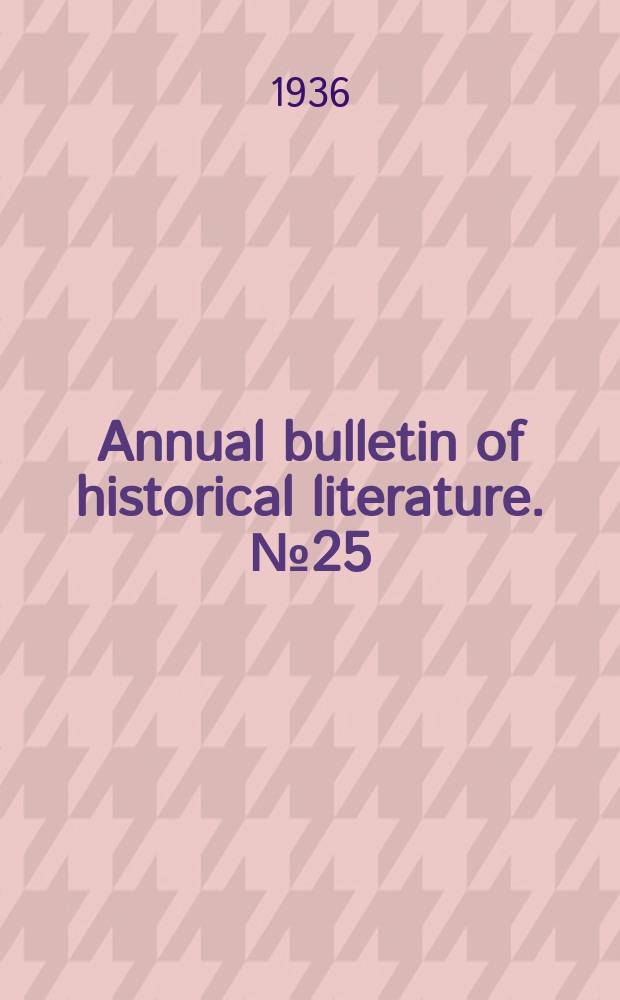 Annual bulletin of historical literature. №25 : ... 1935