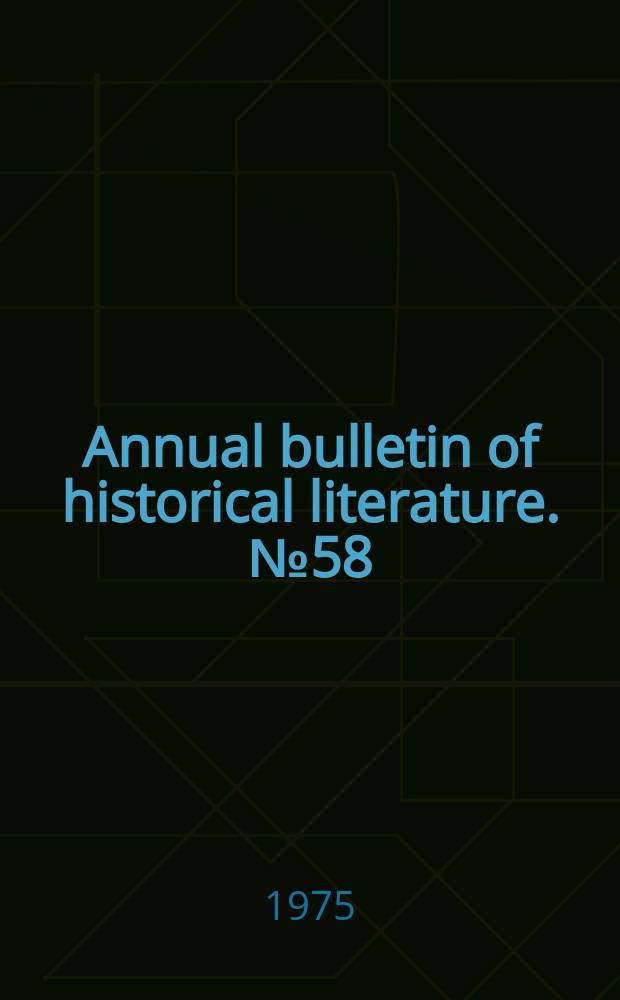 Annual bulletin of historical literature. №58 : ... 1972