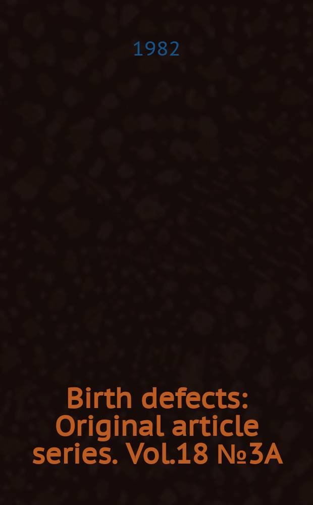 Birth defects : Original article series. Vol.18 №3A : Prenatal diagnosis and mechanisms of teratogenesis