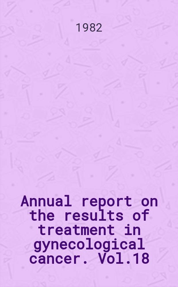 Annual report on the results of treatment in gynecological cancer. Vol.18 : 1973/1975