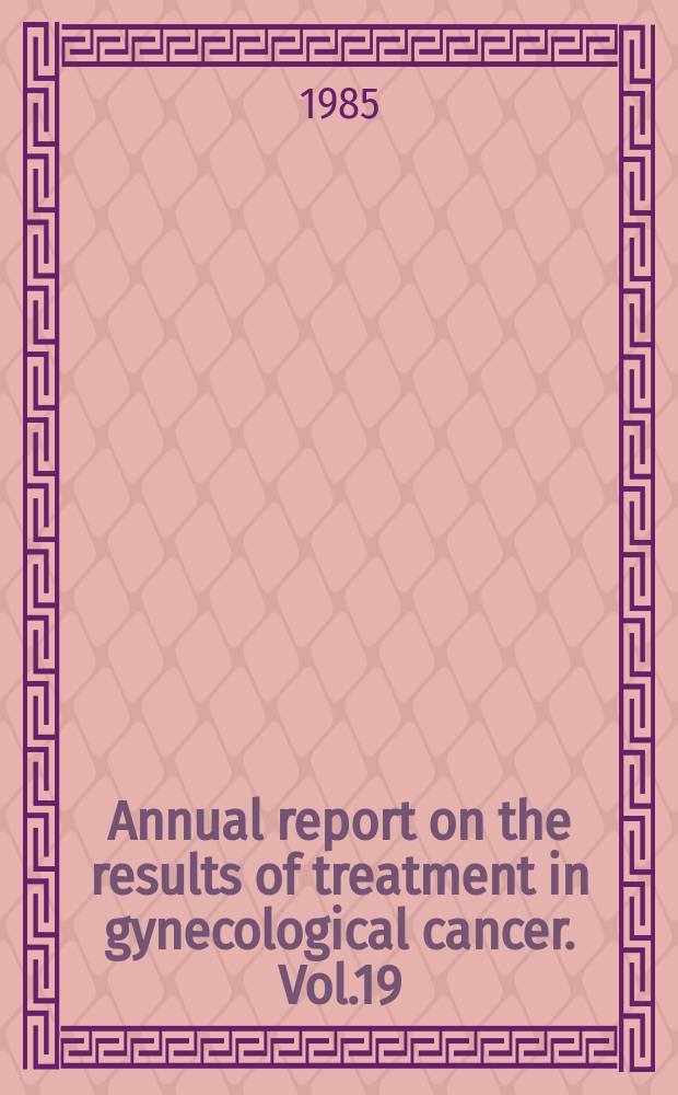 Annual report on the results of treatment in gynecological cancer. Vol.19 : 1976/1978